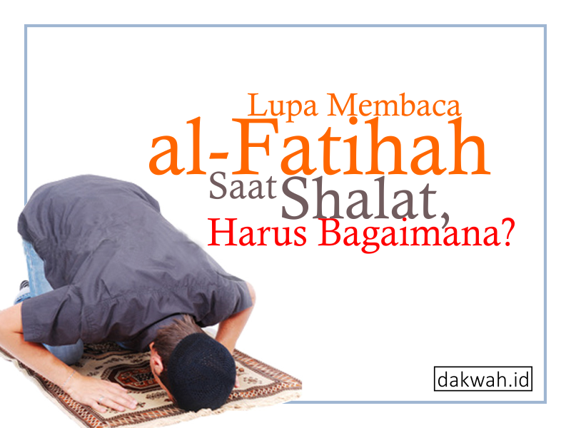 Lupa Membaca Al Fatihah Saat Shalat Harus Bagaimana