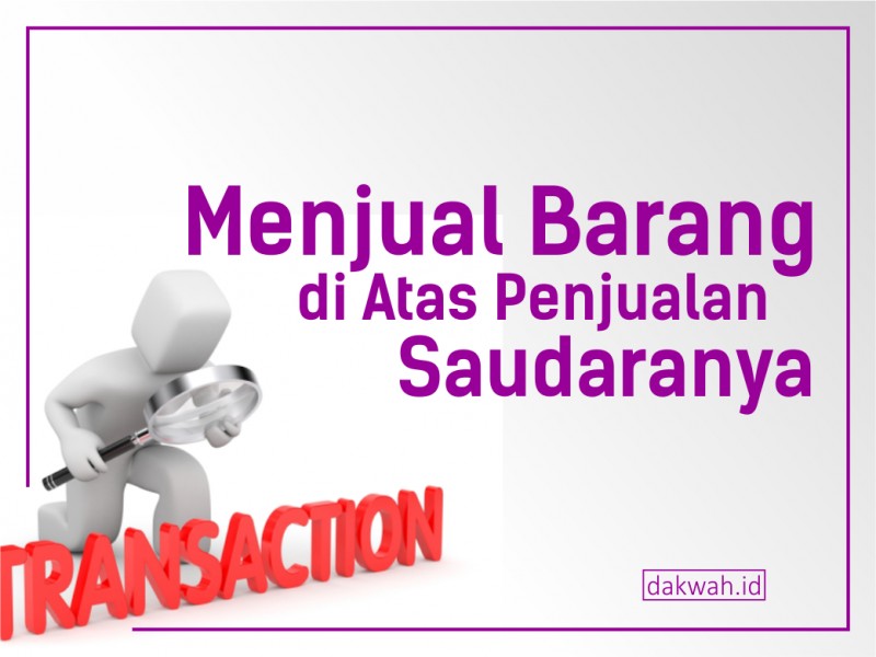 menjual barang di atas penjualan saudaranya