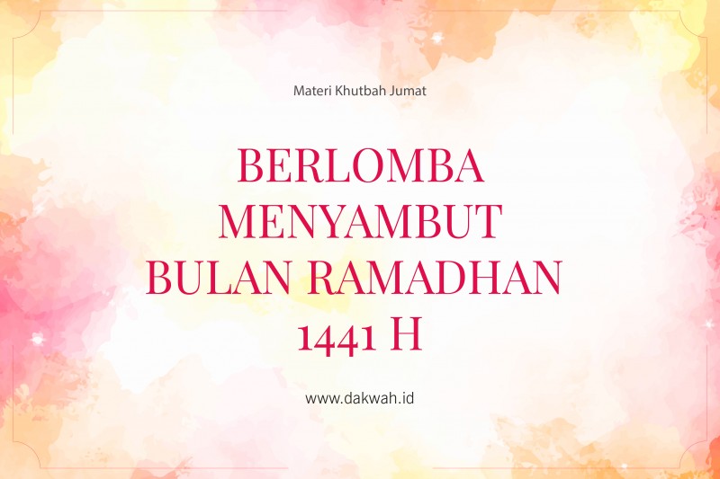 khutbah jumat berlomba menyambut bulan ramadhan 1441 H dakwah.id