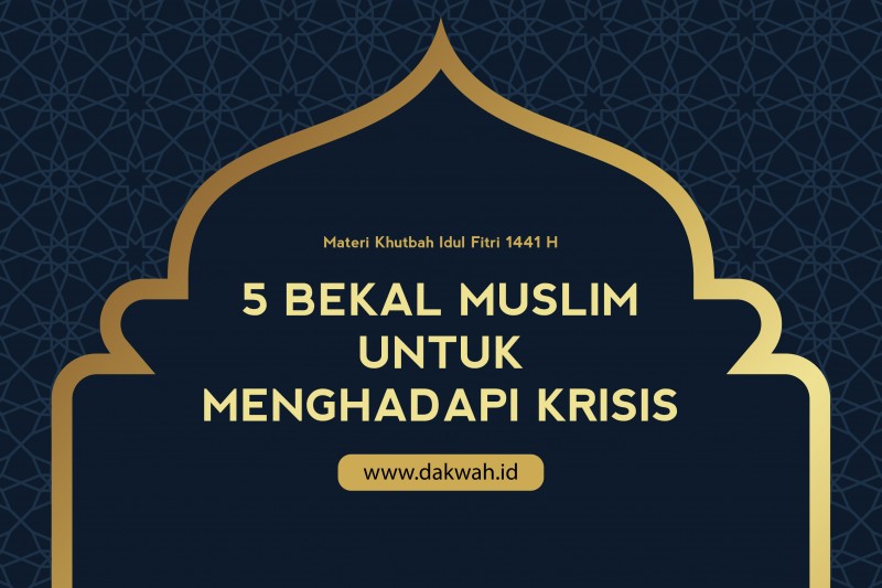 Materi Khutbah Idul Fithri 1441 Bekal Muslim untuk Menghadapi Krisis-dakwah.id