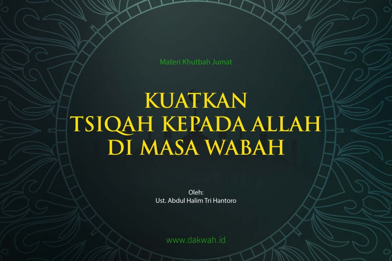 Materi Khutbah Jumat Kuatkan Tsiqah kepada Allah di masa wabah-dakawah.id