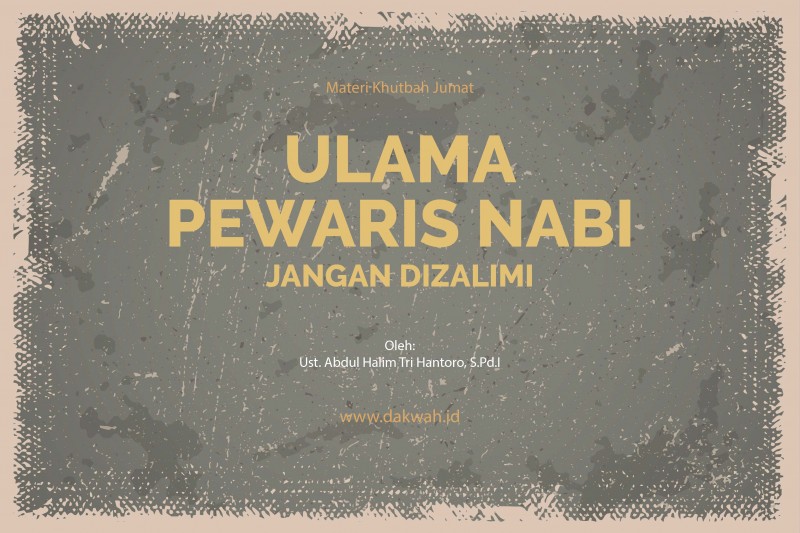 materi khutbah jumat ulama pewaris nabi jangan dizalimi-dakwah.id-01